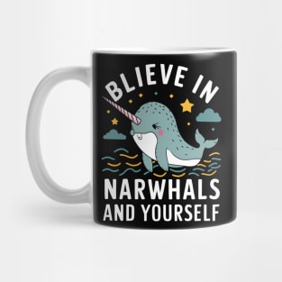 Believe in Narwhals and yourself Mug